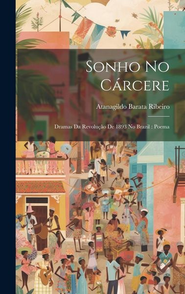 Produktbild: Sonho No C&aacute;rcere: Dramas Da Revolu&ccedil;&atilde;o De 1893 No Brazil: Poema