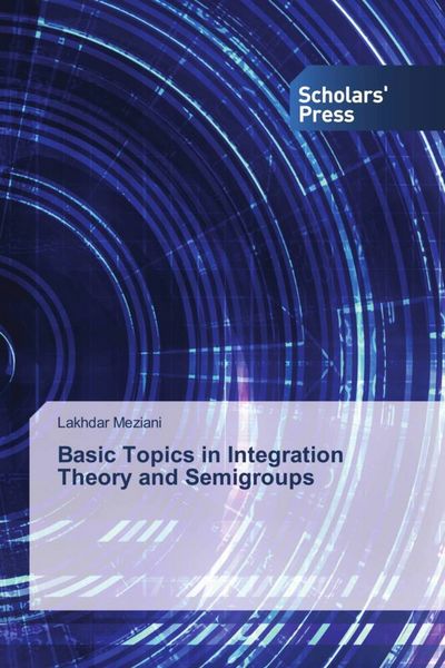 Produktbild: Basic Topics in Integration Theory and Semigroups