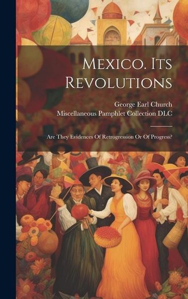 Produktbild: Mexico. Its Revolutions: Are They Evidences Of Retrogression Or Of Progress?