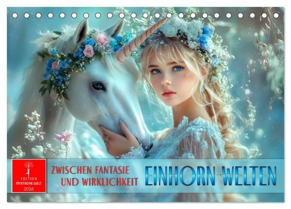 Einhorn-Welten - zwischen Fantasie und Wirklichkeit (Tischkalender 2026 DIN A5 quer), CALVENDO Monatskalender