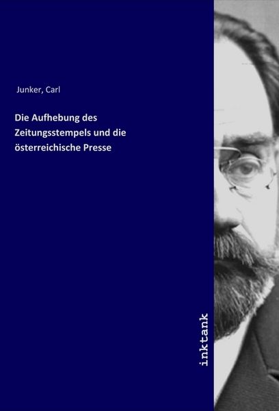 Die Aufhebung des Zeitungsstempels und die österreichische Presse, Taschenbuch von Carl Junker, LAP LAMBERT Academic Publishing, 9783750315952
