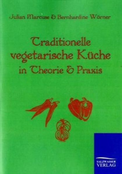 Traditionelle Vegetarische Küche in Theorie und Praxis