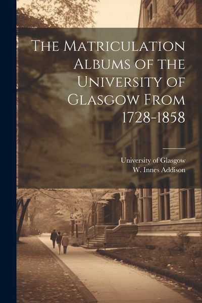 Produktbild: The Matriculation Albums of the University of Glasgow From 1728-1858 [microform]