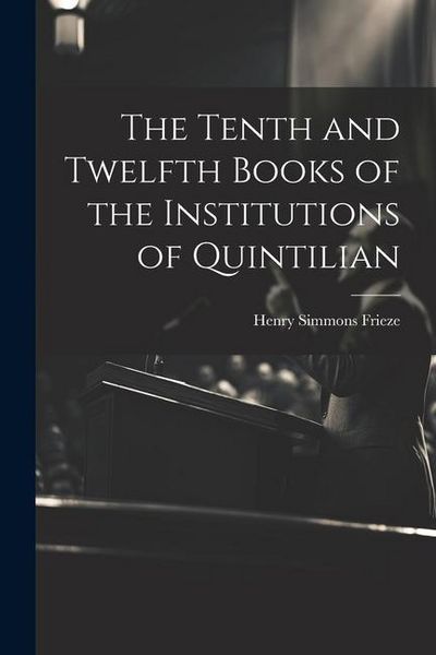 Produktbild: The Tenth and Twelfth Books of the Institutions of Quintilian