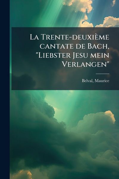Produktbild: La Trente-deuxi&egrave;me cantate de Bach, "Liebster Jesu mein Verlangen"