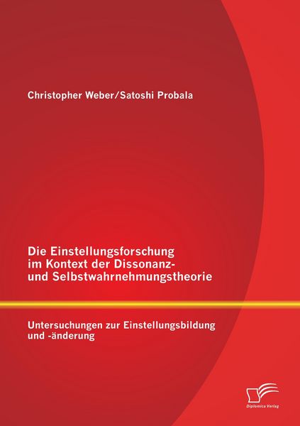 Produktbild: Die Einstellungsforschung im Kontext der Dissonanz- und Selbstwahrnehmungstheorie: Untersuchungen zur Einstellungsbildung und -&auml;nderung