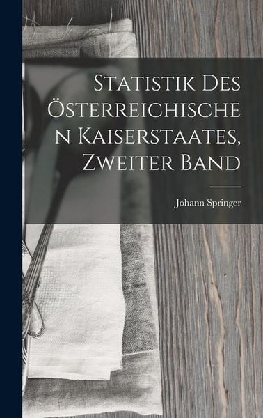 Produktbild: Statistik Des &Ouml;sterreichischen Kaiserstaates, Zweiter Band