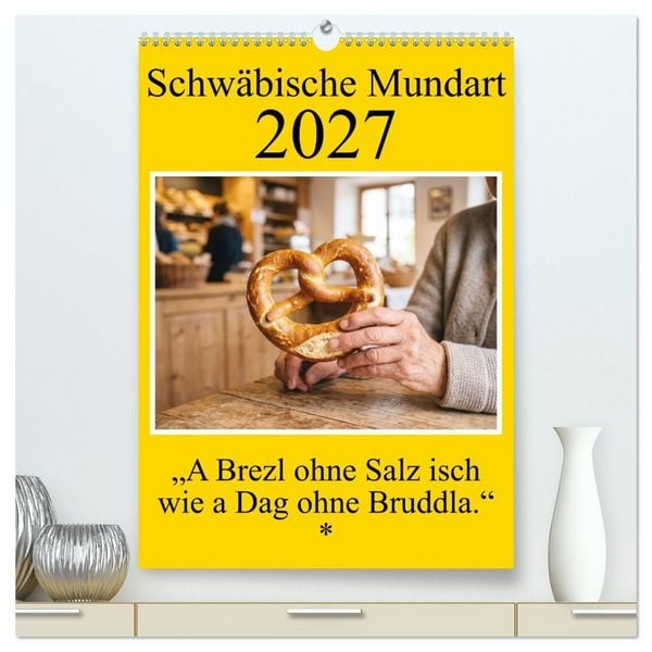 Produktbild: Schw&auml;bische Mundart - A Brezl ohne Salz isch wie a Dag ohne Bruddla (hochwertiger Premium Wandkalender 2027 DIN A2 hoch), Kunstdruck in Hochglanz