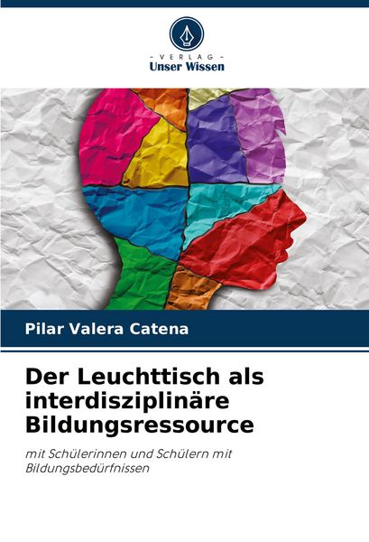 Der Leuchttisch als interdisziplinäre Bildungsressource, Taschenbuch von Pilar Valera Catena, Verlag Unser Wissen, 9786206349075