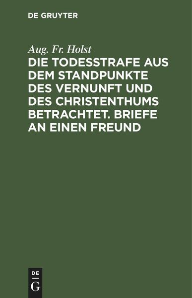Produktbild: Die Todesstrafe aus dem Standpunkte des Vernunft und des Christenthums betrachtet. Briefe an einen Freund