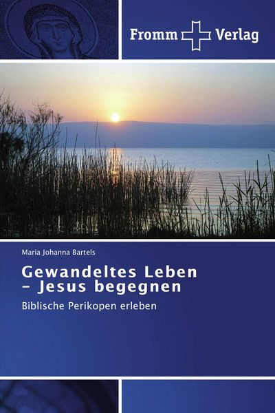 Gewandeltes Leben - Jesus begegnen, Taschenbuch von Maria Johanna Bartels, Fromm Verlag, 9783841605900