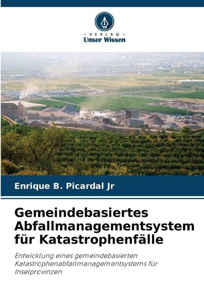 Gemeindebasiertes Abfallmanagementsystem für Katastrophenfälle, Taschenbuch von Enrique B. Picardal Jr, Verlag Unser Wissen, 9786209213748