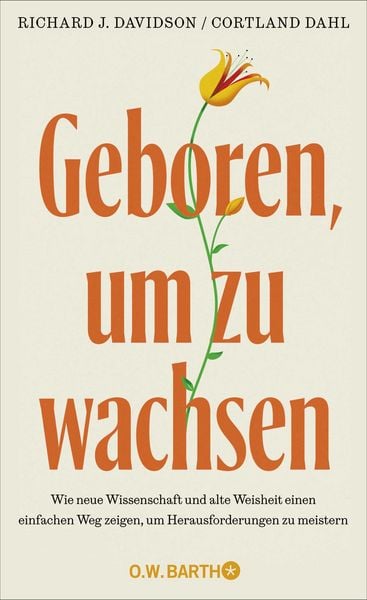 Geboren, um zu wachsen, Gebundene Ausgabe von Richard J. Davidson,Cortland Dahl, O.W. Barth, 978-3-426-57155-2