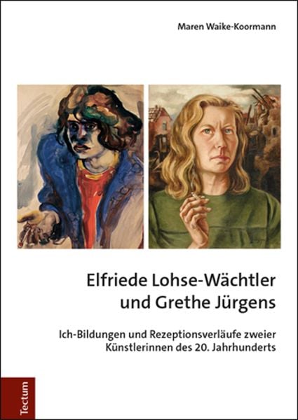 Elfriede Lohse-Wächtler und Grethe Jürgens, Gebundene Ausgabe von Maren Waike-Koormann, Tectum Wissenschaftsverlag, 9783828841994