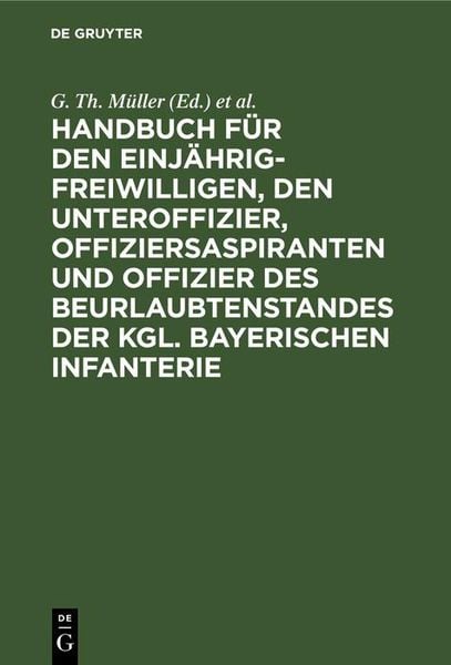 Produktbild: Handbuch f&uuml;r den Einj&auml;hrig-Freiwilligen, den Unteroffizier, Offiziersaspiranten und Offizier des Beurlaubtenstandes der kgl. bayerischen Infanterie