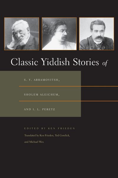 Produktbild: Classic Yiddish Stories of S. Y. Abramovitsh, Sholem Aleichem, and I. L. Peretz