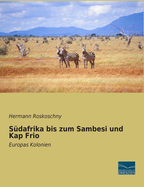 Südafrika bis zum Sambesi und Kap Frio, Taschenbuch von Hermann Roskoschny, Fachbuchverlag Dresden, 9783956928932