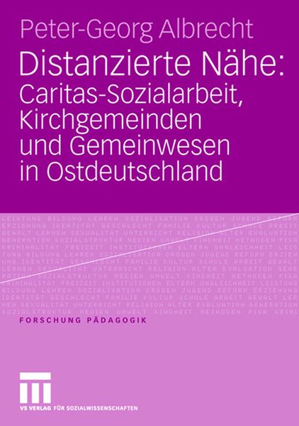 Distanzierte Nähe: Caritas-Sozialarbeit, Kirchgemeinden und Gemeinwesen in Ostdeutschland, Taschenbuch von Peter-Georg Albrecht, VS Verlag für