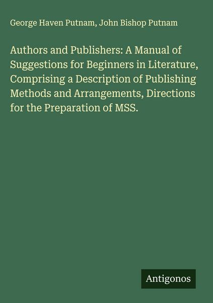 Produktbild: Authors and Publishers: A Manual of Suggestions for Beginners in Literature, Comprising a Description of Publishing Methods and Arrangements, Directio