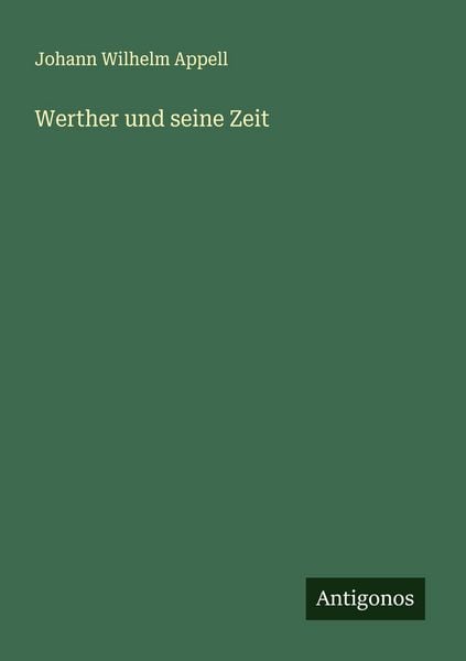 Werther und seine Zeit, Taschenbuch von Johann Wilhelm Appell, Antigonos Verlag, 9783563438640