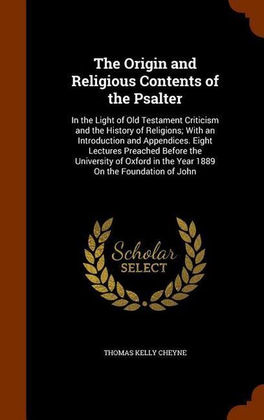 Produktbild: The Origin and Religious Contents of the Psalter: In the Light of Old Testament Criticism and the History of Religions; With an Introduction and Appen