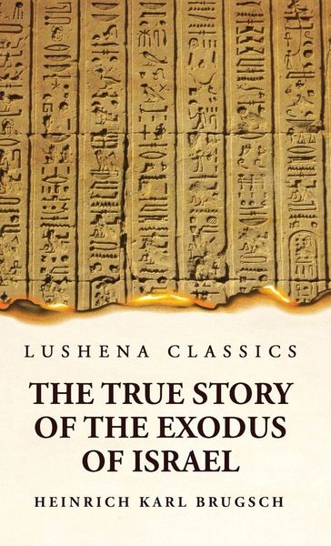 Produktbild: The True Story of the Exodus of Israel Together With a Brief View of the History of Monumental Egypt