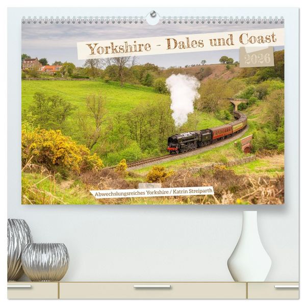 Yorkshire - Dales und Coast (hochwertiger Premium Wandkalender 2026 DIN A2 quer), Kunstdruck in Hochglanz
