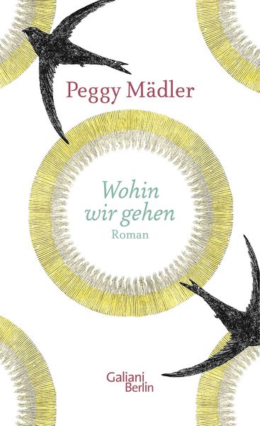 Wohin wir gehen, Gebundene Ausgabe von Peggy Mädler, Galiani Berlin ein Imprint von Kiepenheuer & Witsch