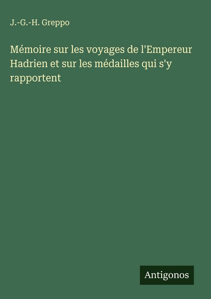 Produktbild: M&eacute;moire sur les voyages de l'Empereur Hadrien et sur les m&eacute;dailles qui s'y rapportent