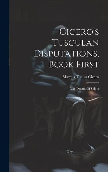 Produktbild: Cicero's Tusculan Disputations, Book First: The Dream Of Scipio