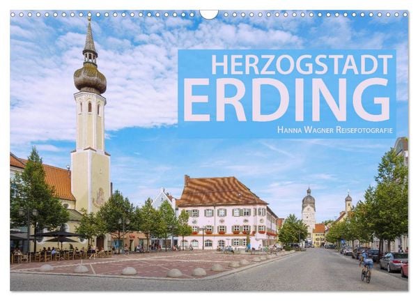 Herzogstadt Erding (Wandkalender 2026 DIN A3 quer), CALVENDO Monatskalender