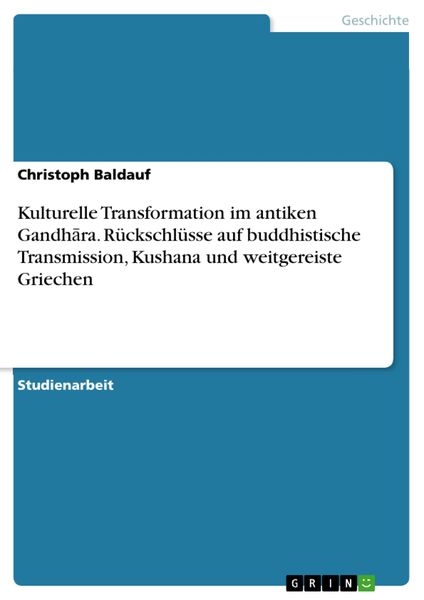 Produktbild: Kulturelle Transformation im antiken Gandhara. R&uuml;ckschl&uuml;sse auf buddhistische Transmission, Kushana und weitgereiste Griechen