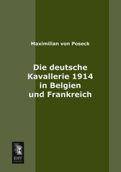 Die deutsche Kavallerie 1914 in Belgien und Frankreich, Taschenbuch von Maximilian Poseck, EHV-History, 9783955640835