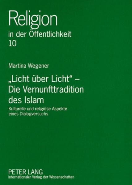 Produktbild: &laquo;Licht &uuml;ber Licht&raquo; &ndash; Die Vernunfttradition des Islam