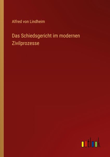 Produktbild: Das Schiedsgericht im modernen Zivilprozesse