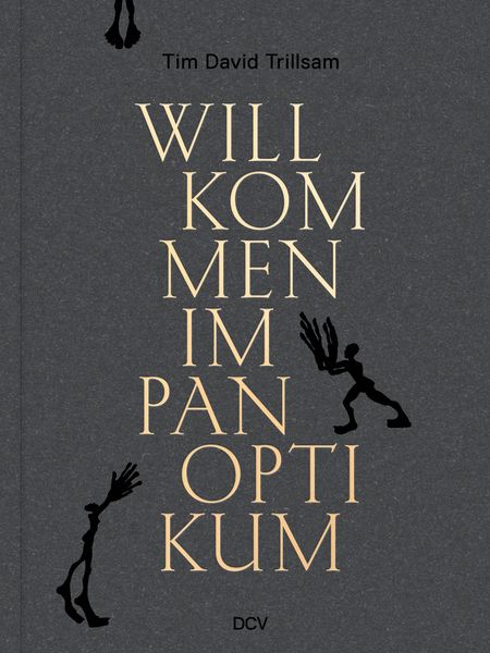 Tim David Trillsam – Willkommen im Panoptikum, Gebundene Ausgabe von Dorothee Baer-Bogenschütz, Dr. Cantz’sche Verlagsgesellschaft mbH & Co. KG,