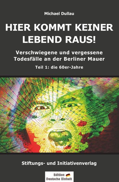 Produktbild: HIER KOMMT KEINER LEBEND RAUS! - Verschwiegene und vergessene Todesf&auml;lle an der Berliner Mauer - Teil 1: die 60er-Jahre