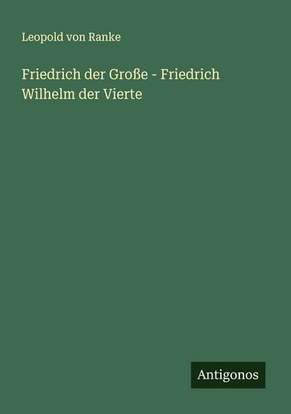 Produktbild: Friedrich der Gro&szlig;e - Friedrich Wilhelm der Vierte