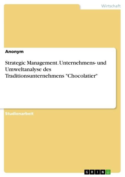 Strategic Management. Unternehmens- und Umweltanalyse des Traditionsunternehmens 'Chocolatier'