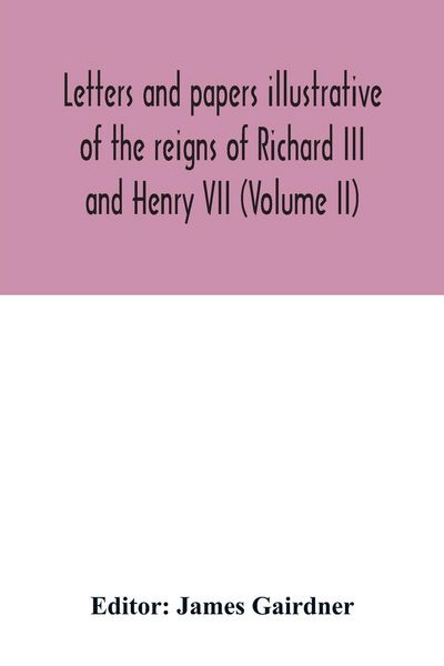 Produktbild: Letters and papers illustrative of the reigns of Richard III and Henry VII (Volume II)