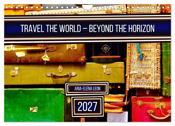 Travel the World – Beyond the Horizon (Wall Calendar 2027 DIN A4 landscape), CALVENDO 12 Month Wall Calendar