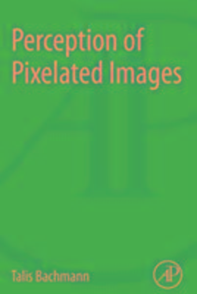 Bachmann, T: Perception of Pixelated Images, Taschenbuch von Talis Bachmann, Academic Press, 9780128093115