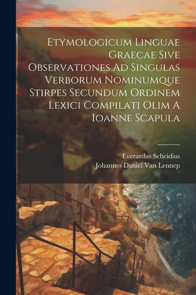 Produktbild: Etymologicum Linguae Graecae Sive Observationes Ad Singulas Verborum Nominumque Stirpes Secundum Ordinem Lexici Compilati Olim A Ioanne Scapula
