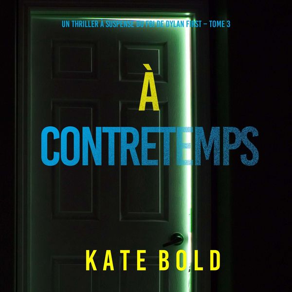 Produktbild: &Agrave; Contretemps (Un thriller &agrave; suspense du FBI de Dylan First &ndash; Tome 3)