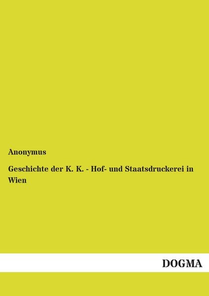 Produktbild: Geschichte der K. K. - Hof- und Staatsdruckerei in Wien