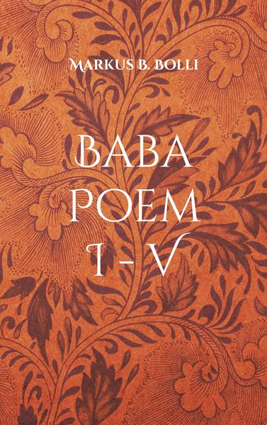 Baba Poem I-V, Taschenbuch von Markus B. Bolli, Twentysix Love, 9783740725303