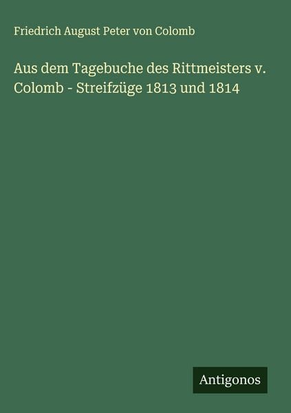 Produktbild: Aus dem Tagebuche des Rittmeisters v. Colomb - Streifz&uuml;ge 1813 und 1814