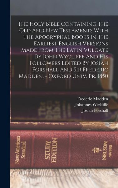 Produktbild: The Holy Bible Containing The Old And New Testaments With The Apocryphal Books In The Earliest English Versions Made From The Latin Vulgate By John Wy