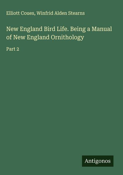 Produktbild: New England Bird Life. Being a Manual of New England Ornithology