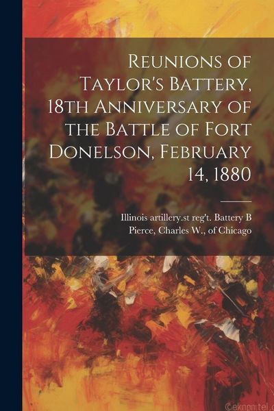 Produktbild: Reunions of Taylor's Battery, 18th Anniversary of the Battle of Fort Donelson, February 14, 1880
